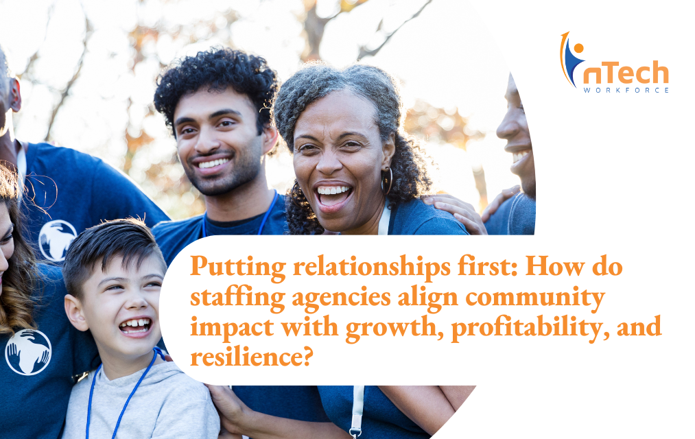Putting relationships first: How do staffing agencies align community impact with growth, profitability, and resilience?