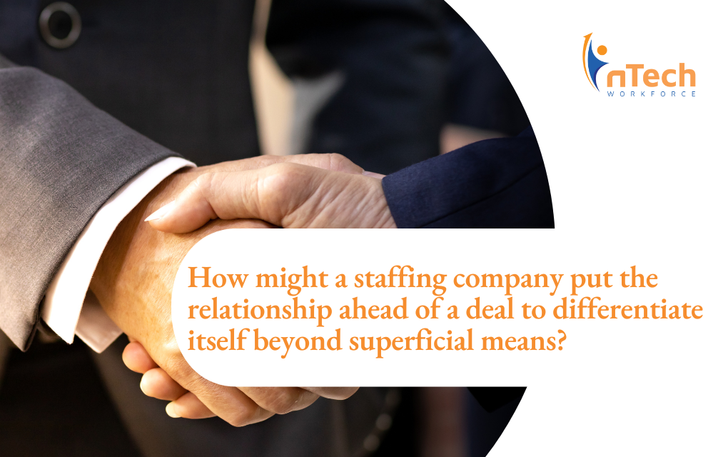 How might a staffing company put the relationship ahead of a deal to differentiate itself beyond superficial means?