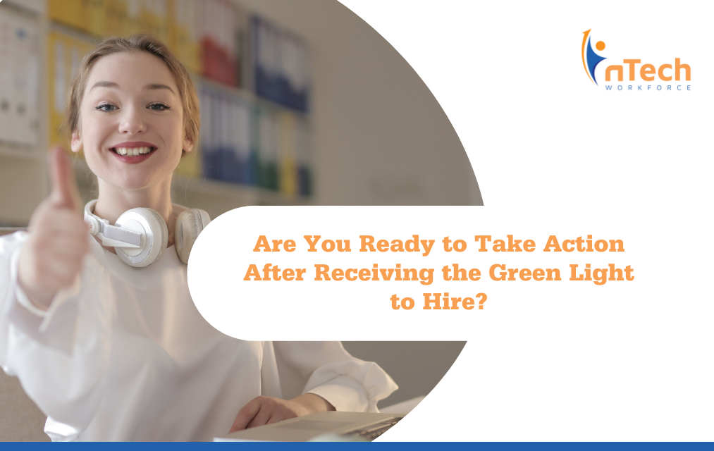 Are you ready to take action after recieving the green light to hire?