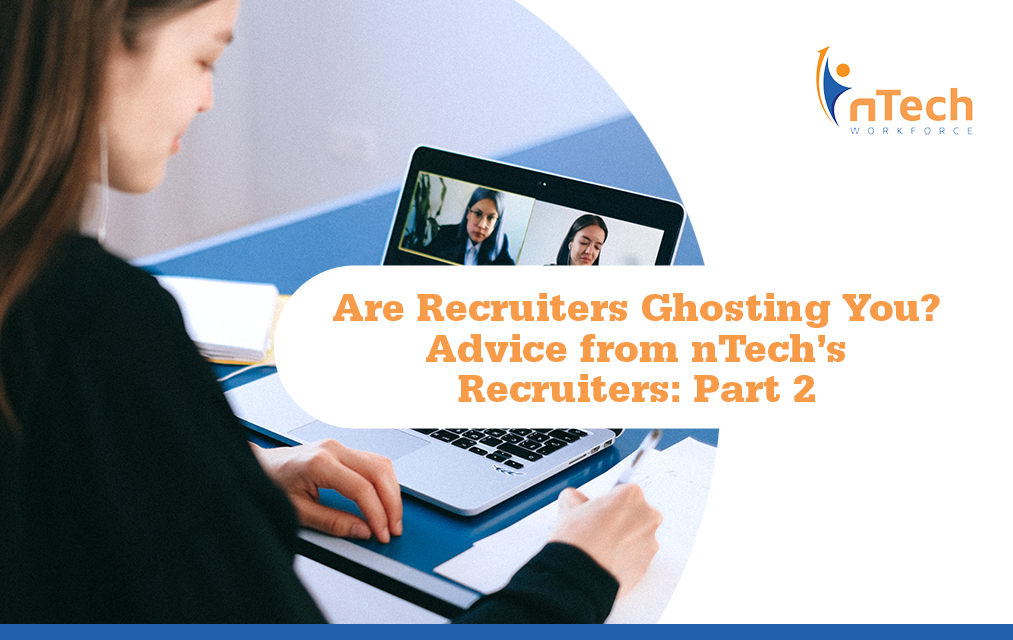 Are Recruiters Ghosting You? Advice from nTech’s Recruiters: Part 2