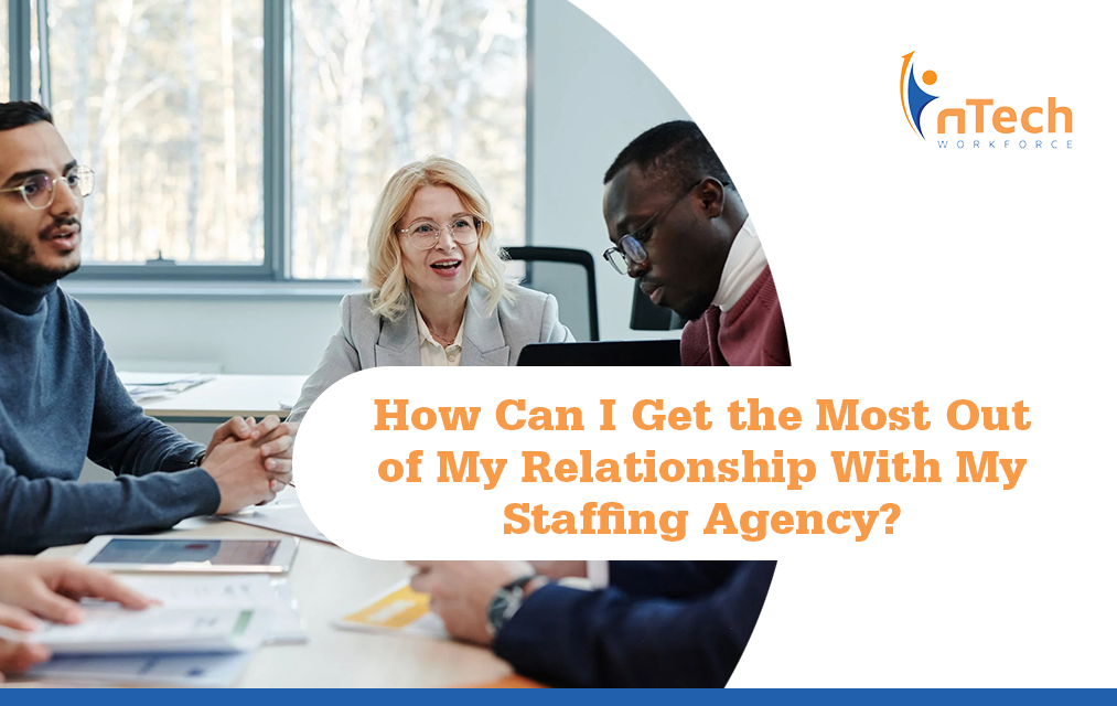 How Can I Get the Most Out of My Relationship with My Staffing Agency?