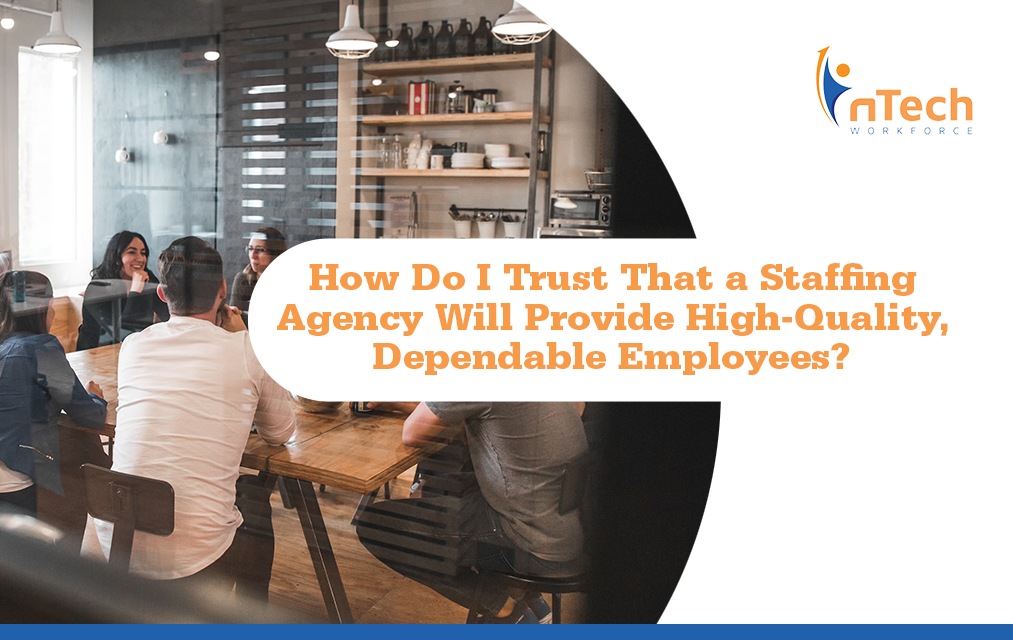 How Do I Trust a Staffing Agency Will Provide High-Quality, Dependable Employees?