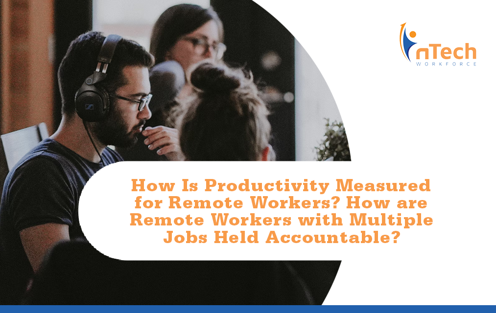 How is productivity measured for remote workers? How are remote workers with multiple jobs held accountable?